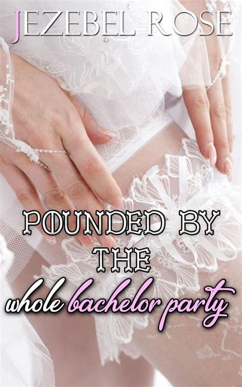 Wild To Mild Pounded By The Whole Bachelor Party Ebook Jezebel