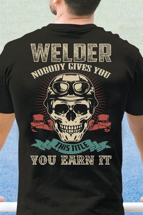 Nobody Gives You The Title Shirts For Welder Welder Shirts Ts For