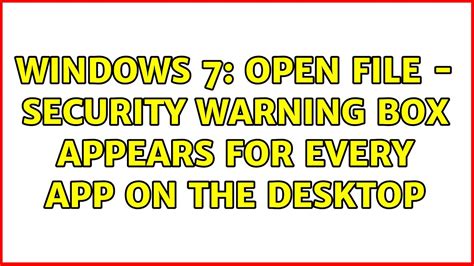 Windows 7 Open File Security Warning Box Appears For Every App On