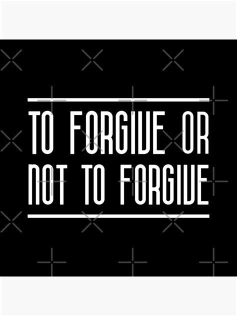 Forgive Or Not To Forgive White Poster By Filipeferreira Redbubble