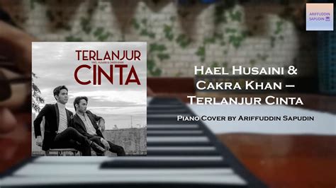 Cakra khan feat rachel rae seluruh cinta salahtapibaik. Hael Husaini & Cakra Khan - Terlanjur Cinta (Simple Piano ...