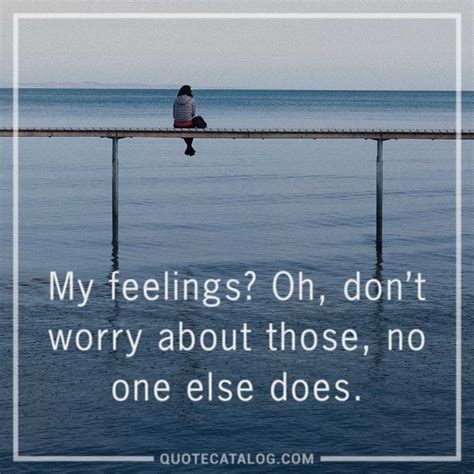 My Feelings Oh Dont Worry About Those No One Else Does Whatsapp Status