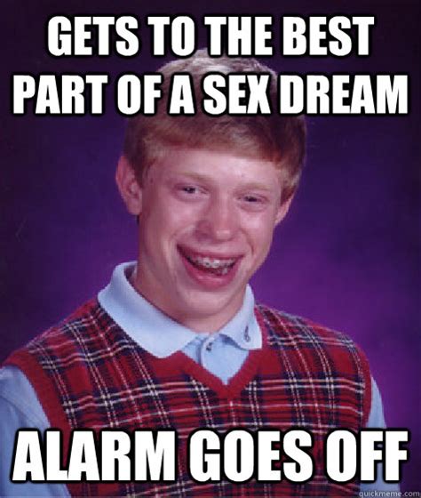 gets to the best part of a sex dream alarm goes off bad luck brian quickmeme