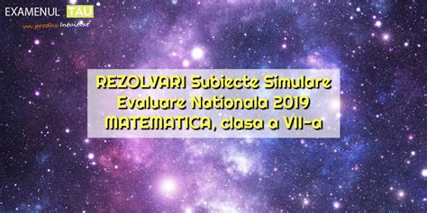Rezolvari Subiecte Simulare Evaluare Nationala 2019 Proba La Matematica Clasa A Vii A
