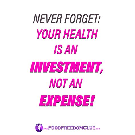 Never Forget Your Health Is An Investment Not An Expense