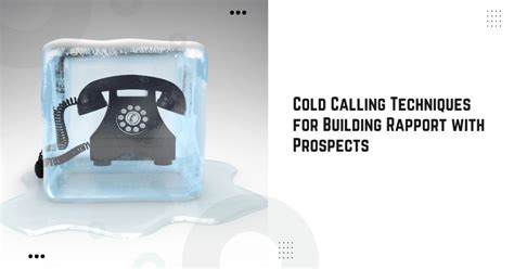 Cold Calling Techniques For Building Rapport With Prospects