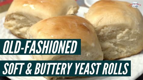 old fashioned soft and buttery yeast rolls homemade rolls recipe just a pinch youtube