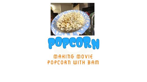 I Tried To Teach Bam How To Make Popcorn 🍿 Day Yall Making Movie