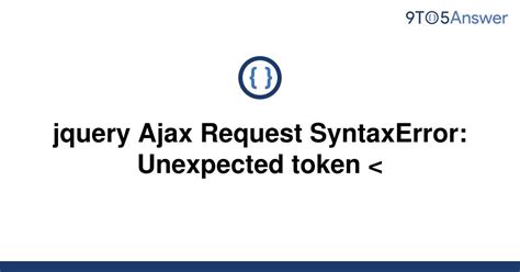 Solved Jquery Ajax Request SyntaxError Unexpected 9to5Answer