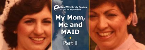 My Mom Me And Maid Part Ii Dying With Dignity Canada