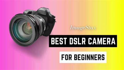 Best Dslr Cameras For Beginners Top Entry Level Digital Slr Imagestax