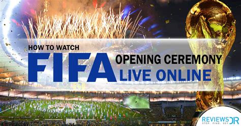 Watch FIFA World Cup Opening Ceremony Live Stream| ReviewsDir.com