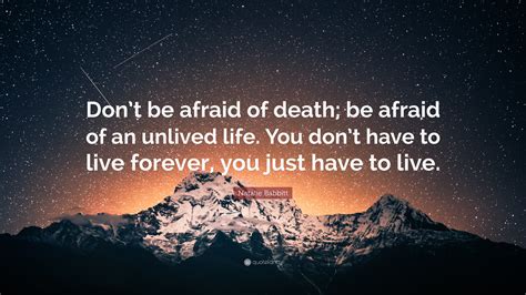 Natalie Babbitt Quote Dont Be Afraid Of Death Be Afraid Of An