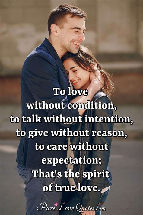 To Love Without Condition To Talk Without Intention To Give Without