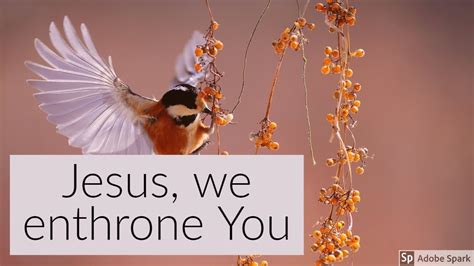 Jesus, we enthrone you we proclaim you are king standing here, in the midst of us we raise you up with our praise. Jesus, We Enthrone You // Instrumental Lyric Video ...