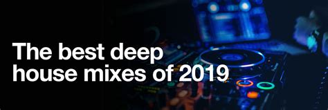 The Best Deep House Mixes Of 2019 Deep House Music Blog
