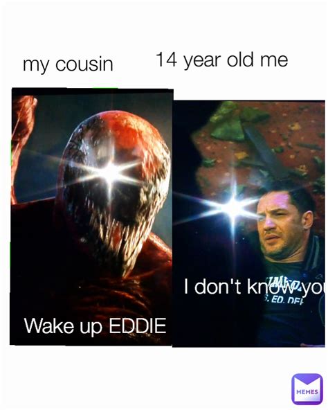 I Don T Know You 14 Year Old Me Wake Up Eddie My Cousin Kicked In Thenuts Memes
