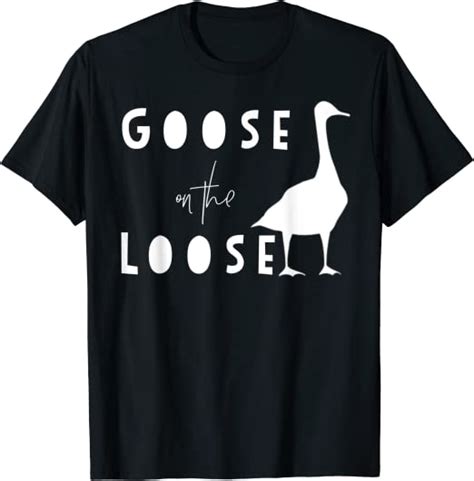 Goose T Shirt Funny Goose On The Loose Uk Clothing