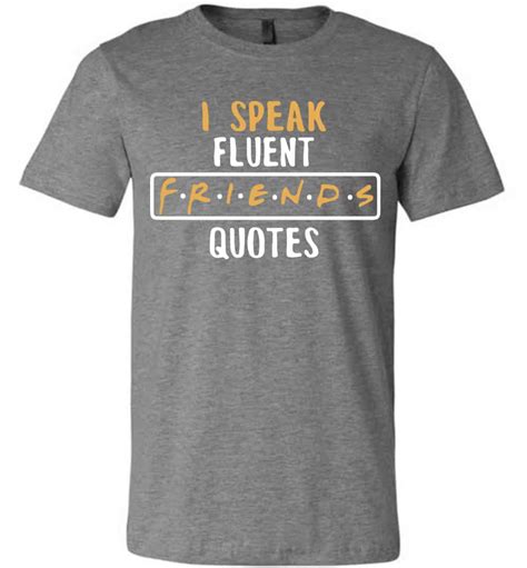 Check spelling or type a new query. I speak Fluent FRIENDS QUOTES Unisex T-shirt - The Wholesale T-Shirts Co.