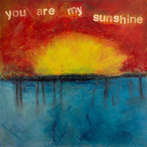 Please don't take my sunshine away. You Are My Sunshine Painting by Lisa Adame