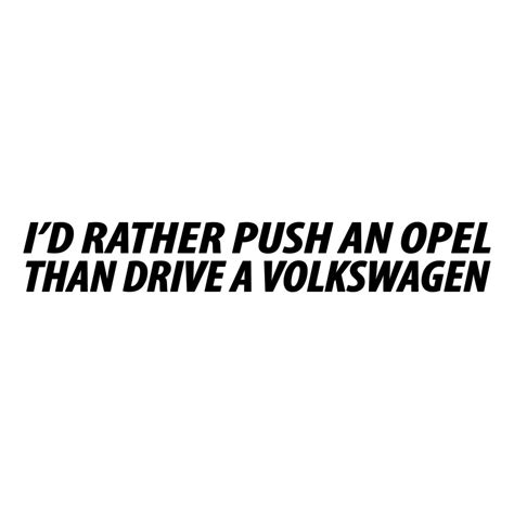 Id Rather Push An Opel Than Drive A Volkswagen Vis Alle Stickers