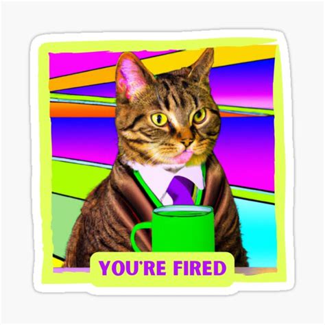 Youre Fired Cat Sticker For Sale By Gandalfnz Redbubble