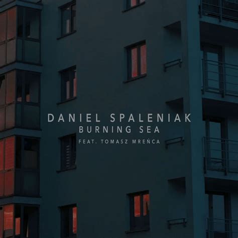 Burning Sea Single By Daniel Spaleniak Spotify