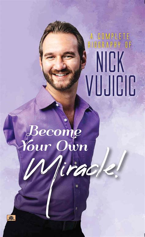 A Complete Biography Of Nick Vujicic Become Your Own Miracle