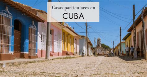 Qué son y cómo funcionan las casas particulares en Cuba Viajar y otras pasiones