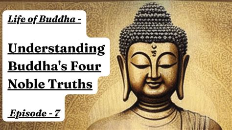 Life Of Buddha Understanding Buddhas Four Noble Truths Ep 7