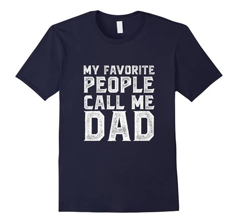 Mens Fathers Day T Shirt My Favorite People Call Me Dad Td Teedep