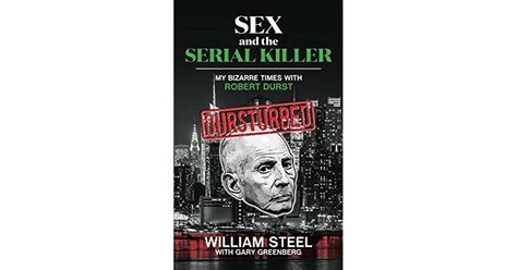 Sex And The Serial Killer My Bizarre Times With Robert Durst By William Steel