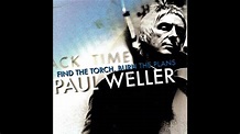 Paul Weller "Find The Torch, Burn The Plans" - YouTube