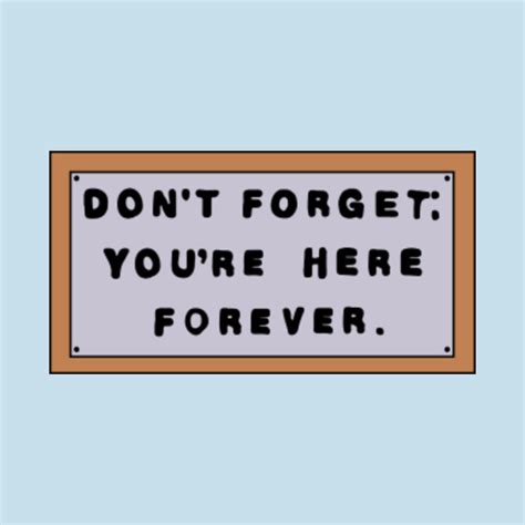 Dont Forget Youre Here Forever Simpsons T Shirt Teepublic