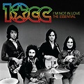 I’m Not In Love: The Essential 10cc, 10cc - Qobuz