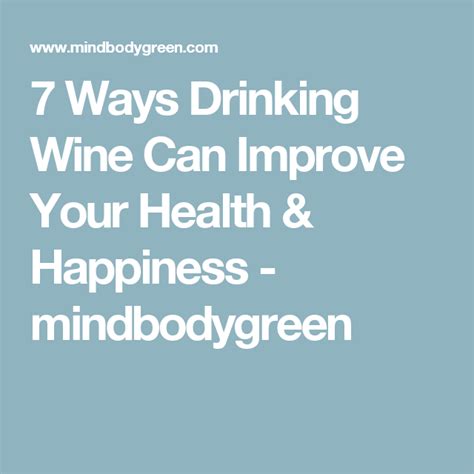 7 ways drinking wine can improve your health and happiness wine drinks health improve yourself