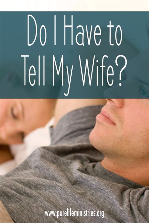 Do I Have To Tell My Wife — Pure Life Ministries Marriage