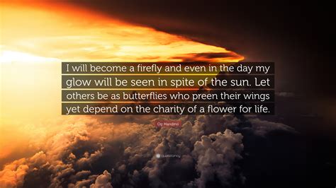 Og Mandino Quote I Will Become A Firefly And Even In The Day My Glow