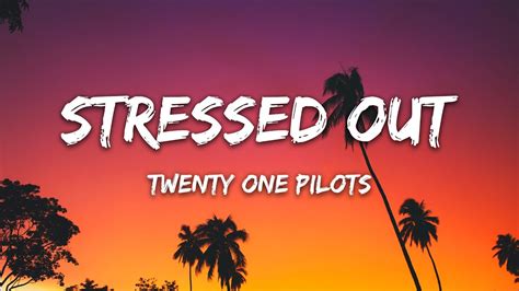 Twenty One Pilots Stressed Out Lyrics Wish We Could Turn Back