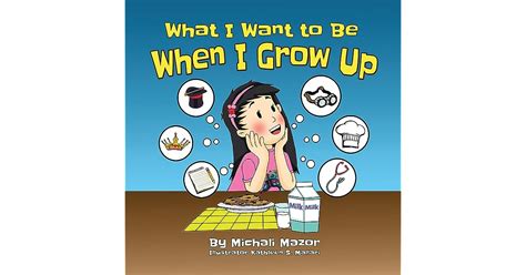 What I Want To Be When I Grow Up By Michali Mazor