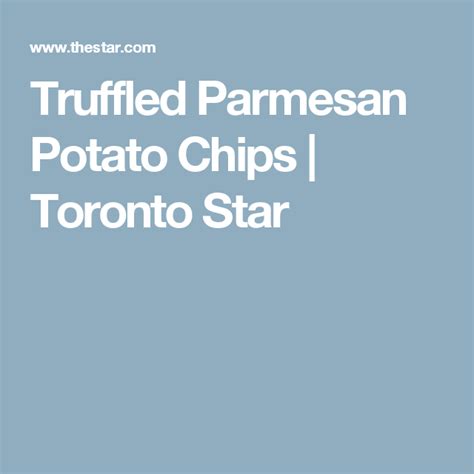Truffled Parmesan Potato Chips Parmesan Potatoes Potato Chips Potatoes
