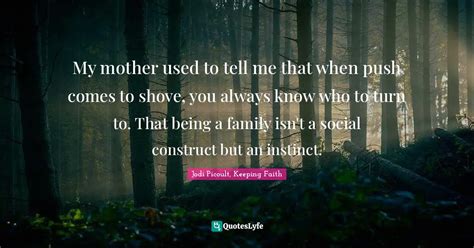 my mother used to tell me that when push comes to shove you always kn quote by jodi picoult