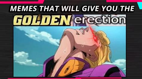 Memes That Will Give U The Golden Erection Youtube