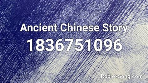 Ancient Chinese Story Roblox Id Roblox Music Codes