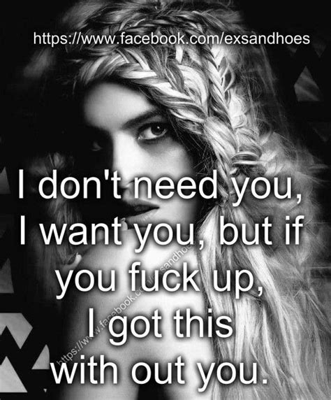 I Dont Need You Fuck Quotes True Quotes Strong Female Strong Women I Dont Need You Sassy