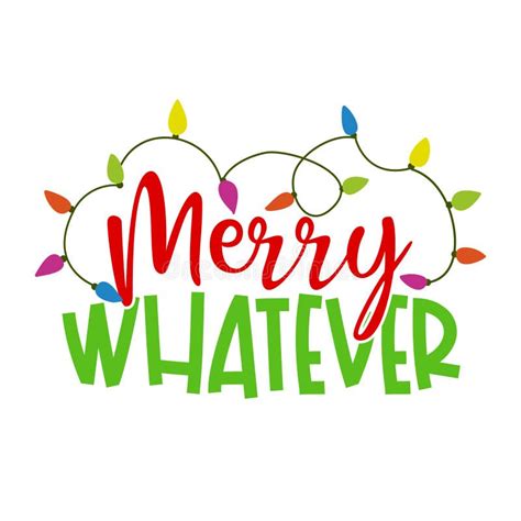 Merry Whatever Calligraphy Phrase For Christmas Stock Vector
