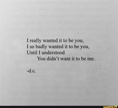 i really wanted it to be you i so badly wanted it to be you until i understood d c you didn