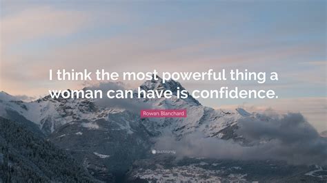 Rowan Blanchard Quote “i Think The Most Powerful Thing A Woman Can Have Is Confidence ”