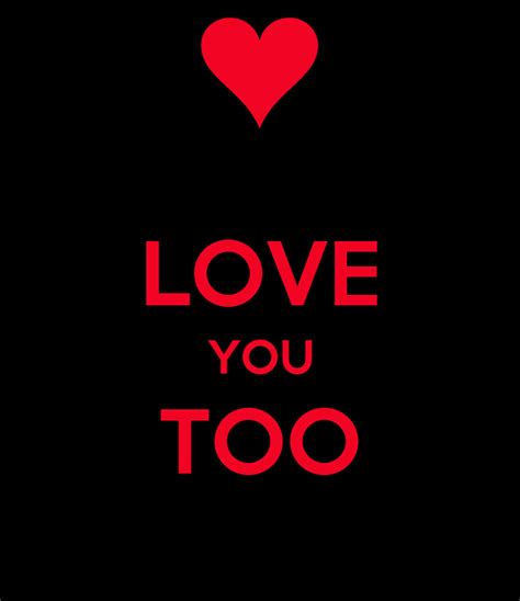 Love You Too Keep Calm And Carry On Image Generator