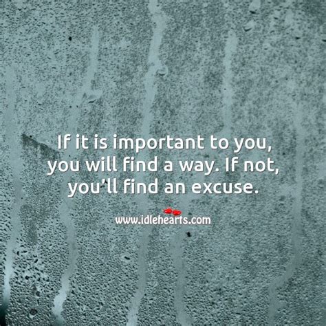 If It Is Important To You You Will Find A Way If Not You’ll Find An Excuse Idlehearts